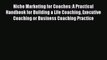 [Read book] Niche Marketing for Coaches: A Practical Handbook for Building a Life Coaching