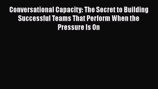 [Read book] Conversational Capacity: The Secret to Building Successful Teams That Perform When