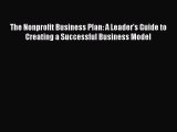 [Read book] The Nonprofit Business Plan: A Leader's Guide to Creating a Successful Business