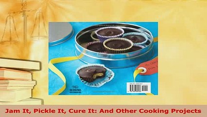 PDF  Jam It Pickle It Cure It And Other Cooking Projects Download Full Ebook