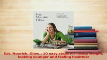 PDF  Eat Nourish Glow 10 easy steps for losing weight looking younger and feeling healthier Read Online