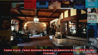 Read  Tudor Style Tudor Revival Houses in America from 1890 to the Present  Full EBook