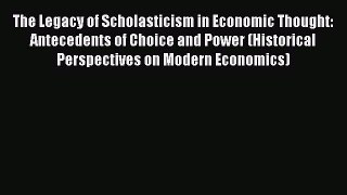 [Read book] The Legacy of Scholasticism in Economic Thought: Antecedents of Choice and Power