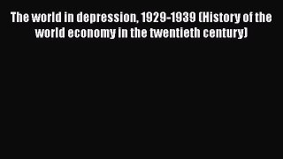 [Read book] The world in depression 1929-1939 (History of the world economy in the twentieth