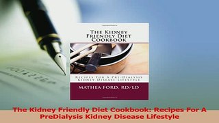 Read  The Kidney Friendly Diet Cookbook Recipes For A PreDialysis Kidney Disease Lifestyle Ebook Free
