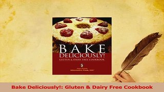Download  Bake Deliciously Gluten  Dairy Free Cookbook Ebook Online