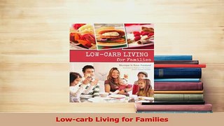 Read  Lowcarb Living for Families Ebook Free