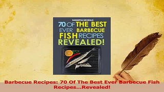 Download  Barbecue Recipes 70 Of The Best Ever Barbecue Fish RecipesRevealed PDF Free