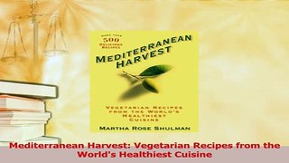 Read  Mediterranean Harvest Vegetarian Recipes from the Worlds Healthiest Cuisine Ebook Free