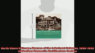 READ book  North Shore Chicago Houses of the Lakefront Suburbs 18901940 Suburban Domestic  FREE BOOOK ONLINE