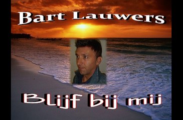 Bart Lauwers - Blijf bij mij