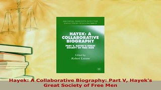 Download  Hayek A Collaborative Biography Part V Hayeks Great Society of Free Men Read Online