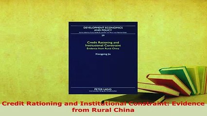 Download  Credit Rationing and Institutional Constraint Evidence from Rural China Read Online