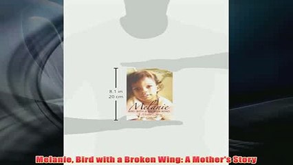 Free   Melanie Bird with a Broken Wing A Mothers Story Read Download
