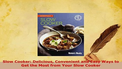 Download  Slow Cooker Delicious Convenient and Easy Ways to Get the Most from Your Slow Cooker Ebook