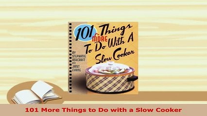 Download  101 More Things to Do with a Slow Cooker Free Books