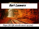 Bart Lauwers - Papa ( Ik lijk steeds meer op jou )