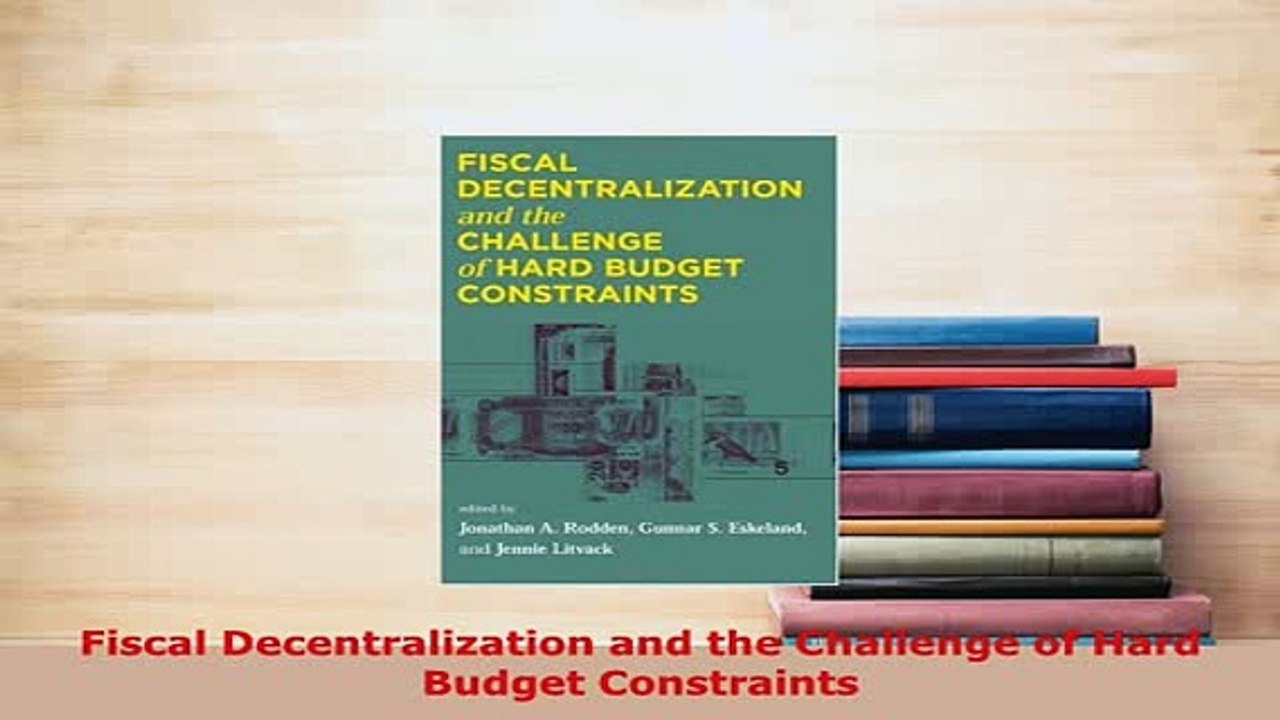 PDF  Fiscal Decentralization and the Challenge of Hard Budget Constraints PDF Full Ebook