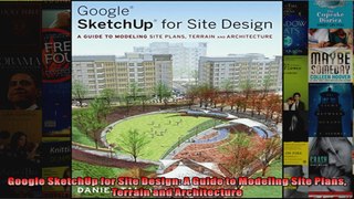Read  Google SketchUp for Site Design A Guide to Modeling Site Plans Terrain and Architecture  Full EBook