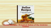Download  Italian Recipes 70 typical dishes of the Umbrian cuisine PDF Book Free