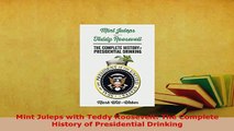 Download  Mint Juleps with Teddy Roosevelt The Complete History of Presidential Drinking Ebook