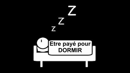 Etre payé pour bien dormir.