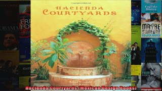 Read  Hacienda Courtyards Mexican Design Books  Full EBook