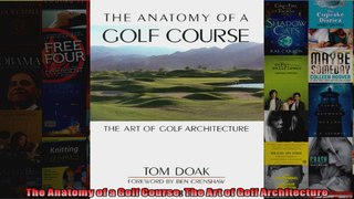 Read  The Anatomy of a Golf Course The Art of Golf Architecture  Full EBook