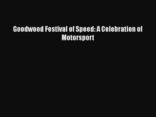 PDF Goodwood Festival of Speed: A Celebration of Motorsport  EBook