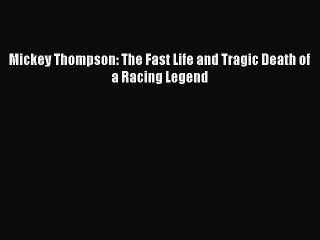 Download Mickey Thompson: The Fast Life and Tragic Death of a Racing Legend Free Books