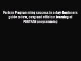 [PDF] Fortran Programming success in a day: Beginners guide to fast easy and efficient learning