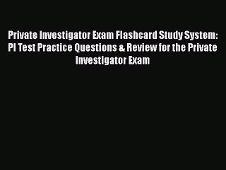 [Read book] Private Investigator Exam Flashcard Study System: PI Test Practice Questions &