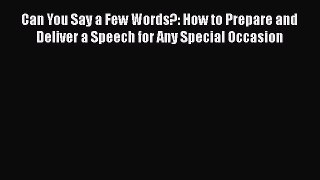 [Read book] Can You Say a Few Words?: How to Prepare and Deliver a Speech for Any Special Occasion