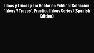 [Read book] Ideas y Trucos para Hablar en Publico (Coleccion Ideas Y Trucos Practical Ideas