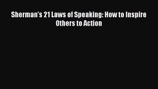 [Read book] Sherman's 21 Laws of Speaking: How to Inspire Others to Action [PDF] Full Ebook