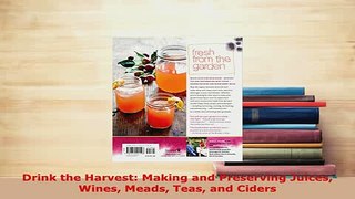 PDF  Drink the Harvest Making and Preserving Juices Wines Meads Teas and Ciders Free Books