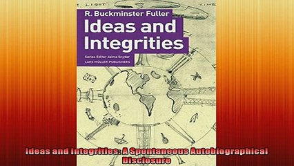 EBOOK ONLINE  Ideas and Integrities A Spontaneous Autobiographical Disclosure READ ONLINE