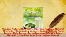Download  Cancer Natural Remedies Soursop Natures Natural Chemo for Conquering Cancer Cancer Read Online