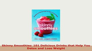 Download  Skinny Smoothies 101 Delicious Drinks that Help You Detox and Lose Weight Download Full Ebook