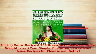 PDF  Juicing Detox Recipes 100 Green Smoothie Recipes for Weight Loss Your Simple Energizing Free Books