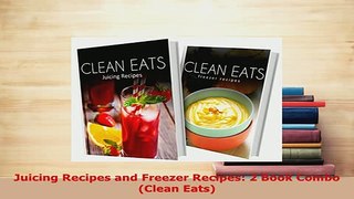 Download  Juicing Recipes and Freezer Recipes 2 Book Combo Clean Eats Free Books