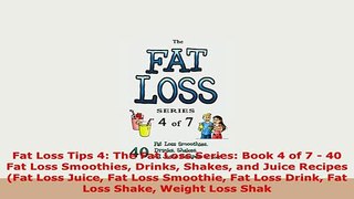 PDF  Fat Loss Tips 4 The Fat Loss Series Book 4 of 7  40 Fat Loss Smoothies Drinks Shakes PDF Book Free