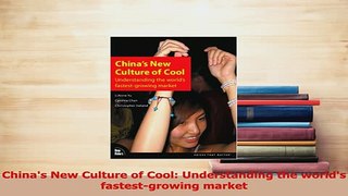 Read  Chinas New Culture of Cool Understanding the worlds fastestgrowing market Ebook Free