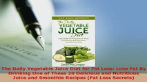 PDF  The Daily Vegetable Juice Diet for Fat Loss Lose Fat By Drinking One of These 20 Read Online