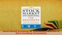 Read  Stock Market Investing for Beginners Essentials to Start Investing Successfully Ebook Free