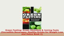 PDF  Green Fasting Green Smoothie  Juicing Fasts Incredible Beverages Healthy Drinks for Read Online