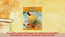 Download  Turmeric Drink Recipes For Optimum Health Smoothies Juice Tea and much more Free Books