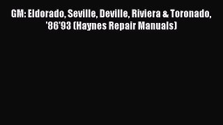 Read GM: Eldorado Seville Deville Riviera & Toronado '86'93 (Haynes Repair Manuals) PDF Online