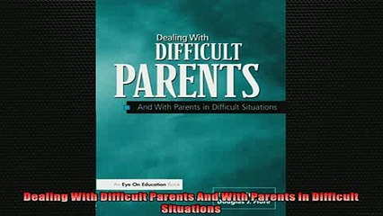 FREE DOWNLOAD  Dealing With Difficult Parents And With Parents in Difficult Situations  DOWNLOAD ONLINE