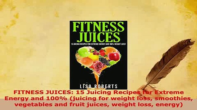 Download FITNESS JUICES 15 Juicing Recipes for Extreme Energy and 100 juicing for weight loss Ebook
